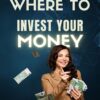 Where to Invest Your Money 2025